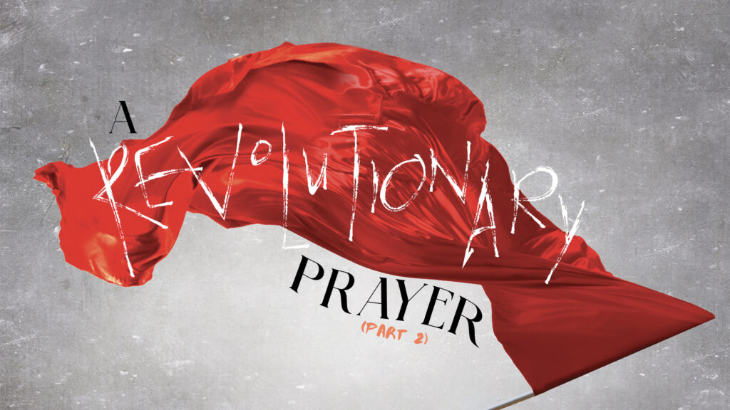 A Revolutionary Prayer (Part 2) - Cornerstone Community Church